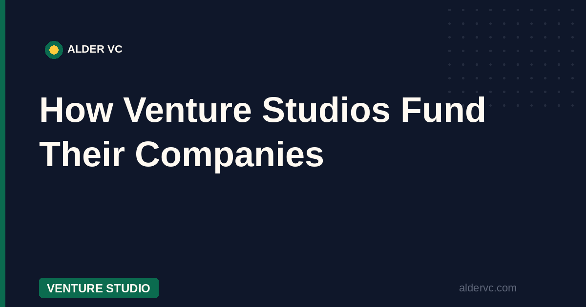 How Venture Studios Fund Their Companies — Alder VC